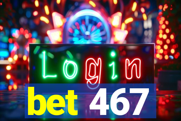 bet 467